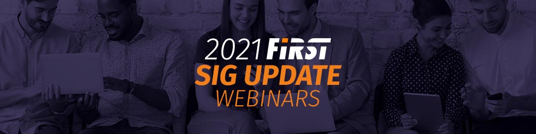 2021 FIRST Special Interest Group (SIG) Update Webinars